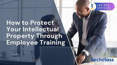 How to Protect Your Intellectual Property Through Employee Training?