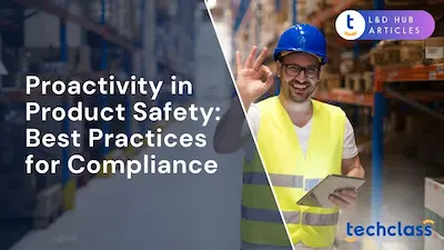 Proactivity in Product Safety: Best Practices for Compliance