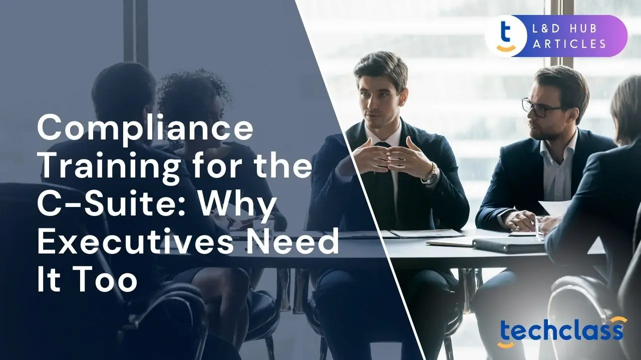Compliance Training for the C-Suite: Why Executives Need It Too?