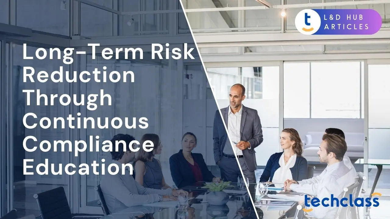 Long-Term Risk Reduction Through Continuous Compliance Education
