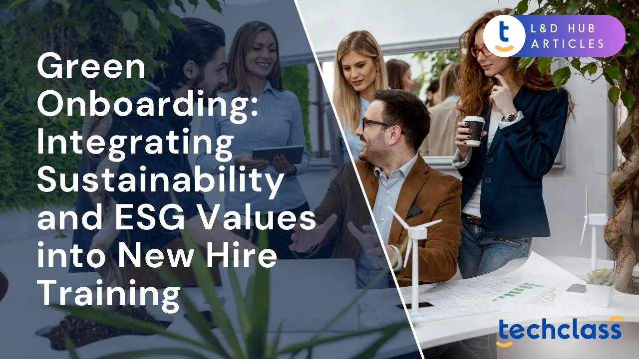 Green Onboarding: Integrating Sustainability and ESG Values into New Hire Training