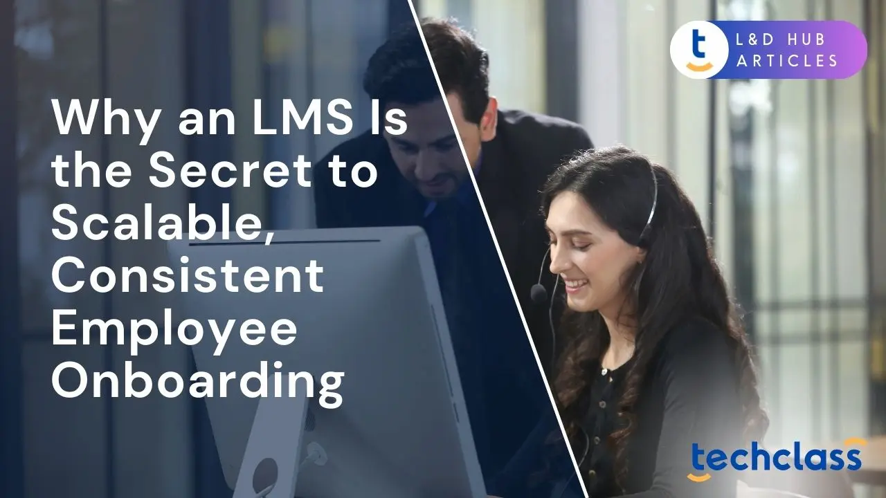 Why an LMS Is the Secret to Scalable, Consistent Employee Onboarding?