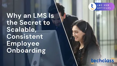 Why an LMS Is the Secret to Scalable, Consistent Employee Onboarding?
