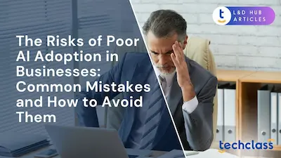 The Risks of Poor AI Adoption in Businesses: Common Mistakes and How to Avoid Them