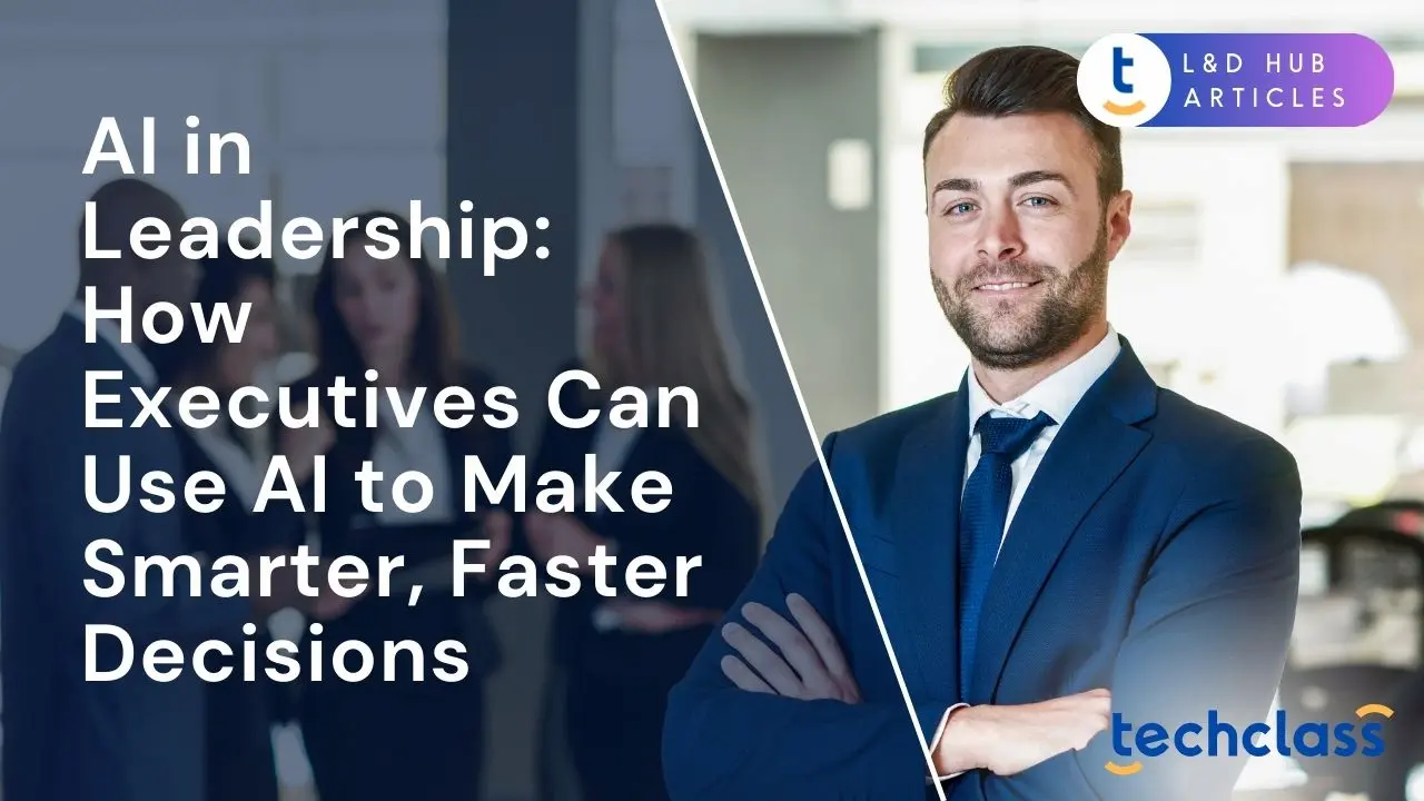 AI in Leadership: How Executives Can Use AI to Make Smarter, Faster Decisions