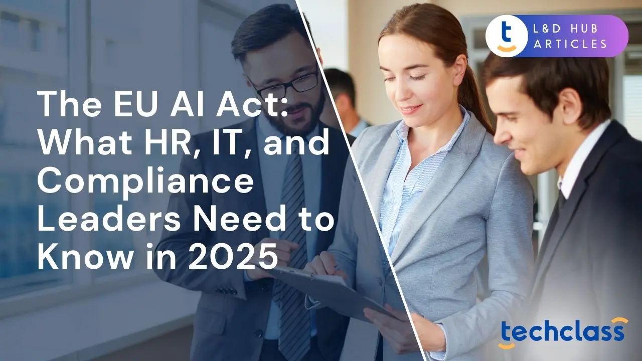The EU AI Act: What HR, IT, and Compliance Leaders Need to Know in 2025