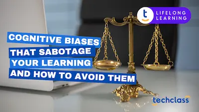 Cognitive Biases That Sabotage Your Learning and How to Avoid Them