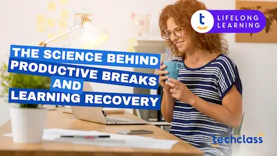 The Science Behind Productive Breaks and Learning Recovery