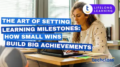 The Art of Setting Learning Milestones: How Small Wins Build Big Achievements