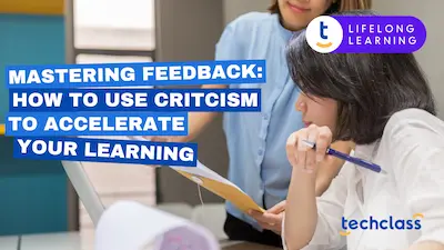 Mastering Feedback: How to Use Criticism to Accelerate Your Learning