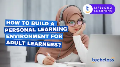 How to Build a Personal Learning Environment for Adult Learners?
