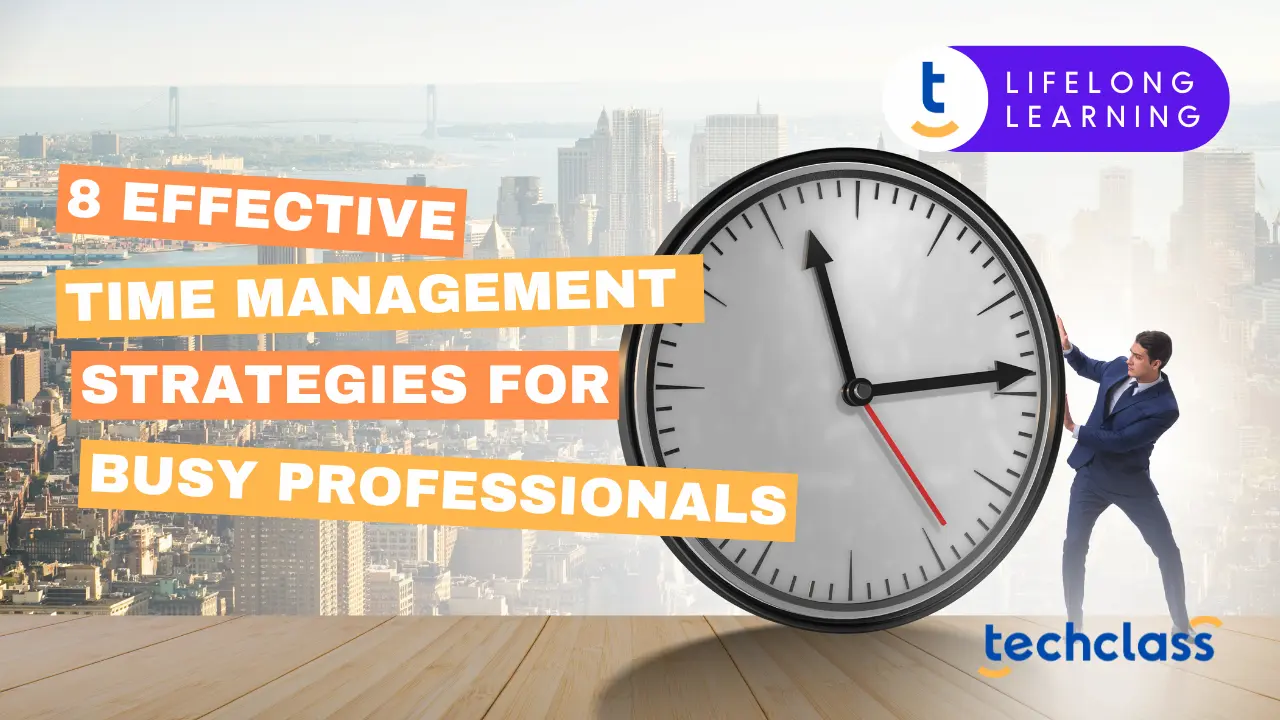 8 Effective Time Management Strategies for Busy Professionals