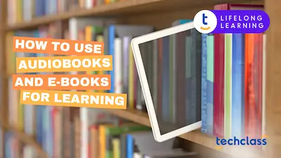How to Use Audiobooks and E-books for Learning