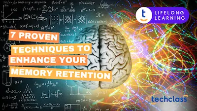 7 Proven Techniques to Enhance Your Memory Retention