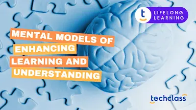 Mental Models of Enhancing Learning and Understanding