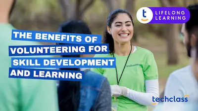 The Benefits of Volunteering for Skill Development and Learning
