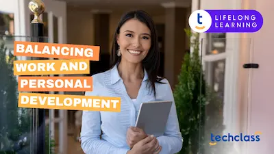 Balancing Work and Personal Development: Tips for Busy Professionals