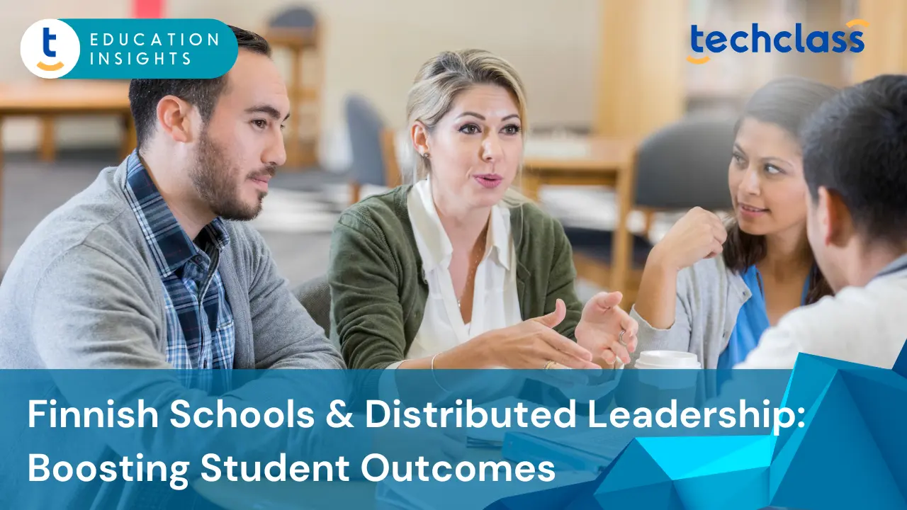 Finnish Schools and Distributed Leadership: How Collaborative Management Improves Student Outcomes