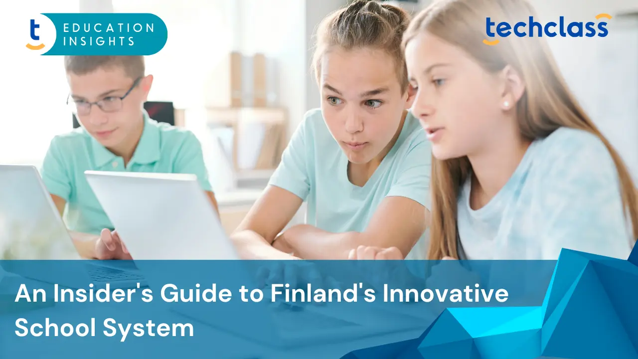 An Insider's Guide to Finland's Innovative School System