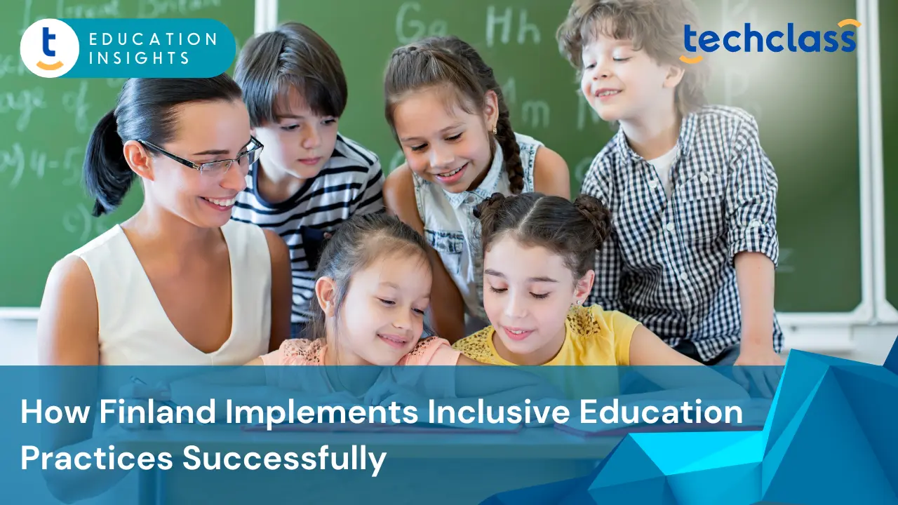 How Finland Implements Inclusive Education Practices Successfully
