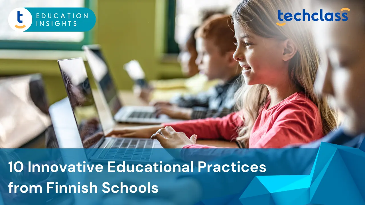 10 Innovative Educational Practices from Finnish Schools