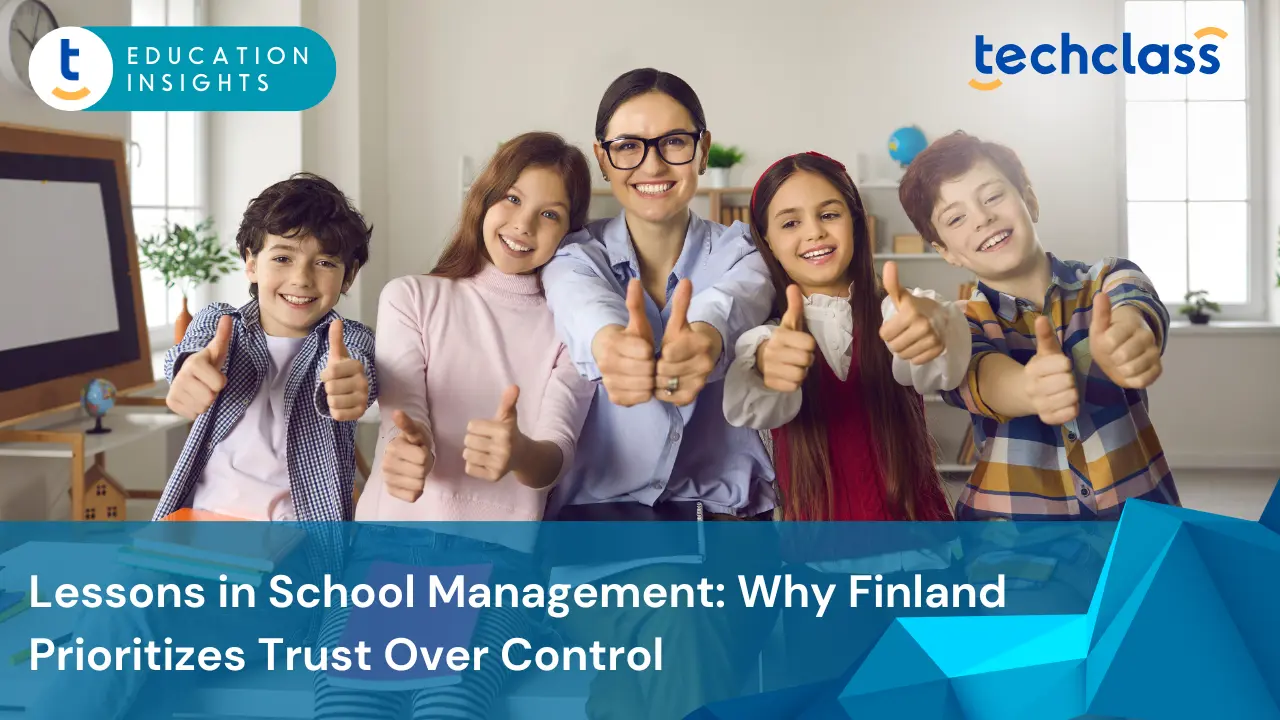 Lessons in School Management: Why Finland Prioritizes Trust Over Control