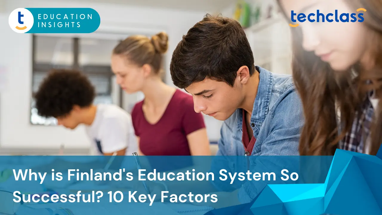 Why is Finland's Education System So Successful? 10 Key Factors