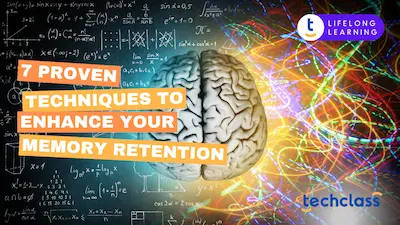 7 Proven Techniques to Enhance Your Memory Retention