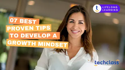 07 Best Proven Tips to Develop a Growth Mindset