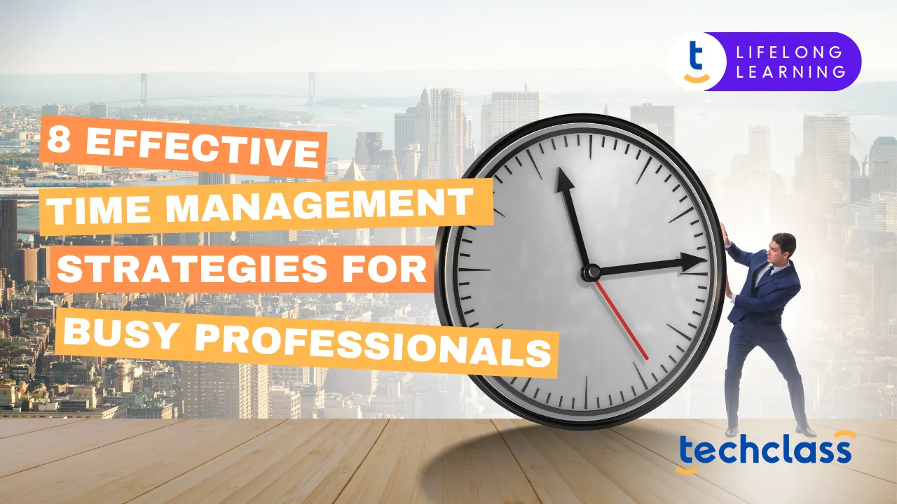 8 Effective Time Management Strategies for Busy Professionals