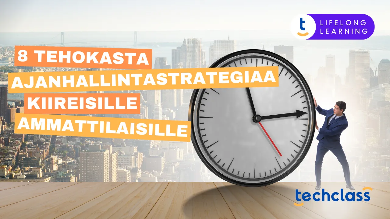 8 Tehokasta ajanhallintastrategiaa kiireisille ammattilaisille