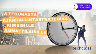 8 Tehokasta ajanhallintastrategiaa kiireisille ammattilaisille