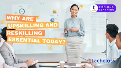 Why Are Upskilling and Reskilling Essential Today?