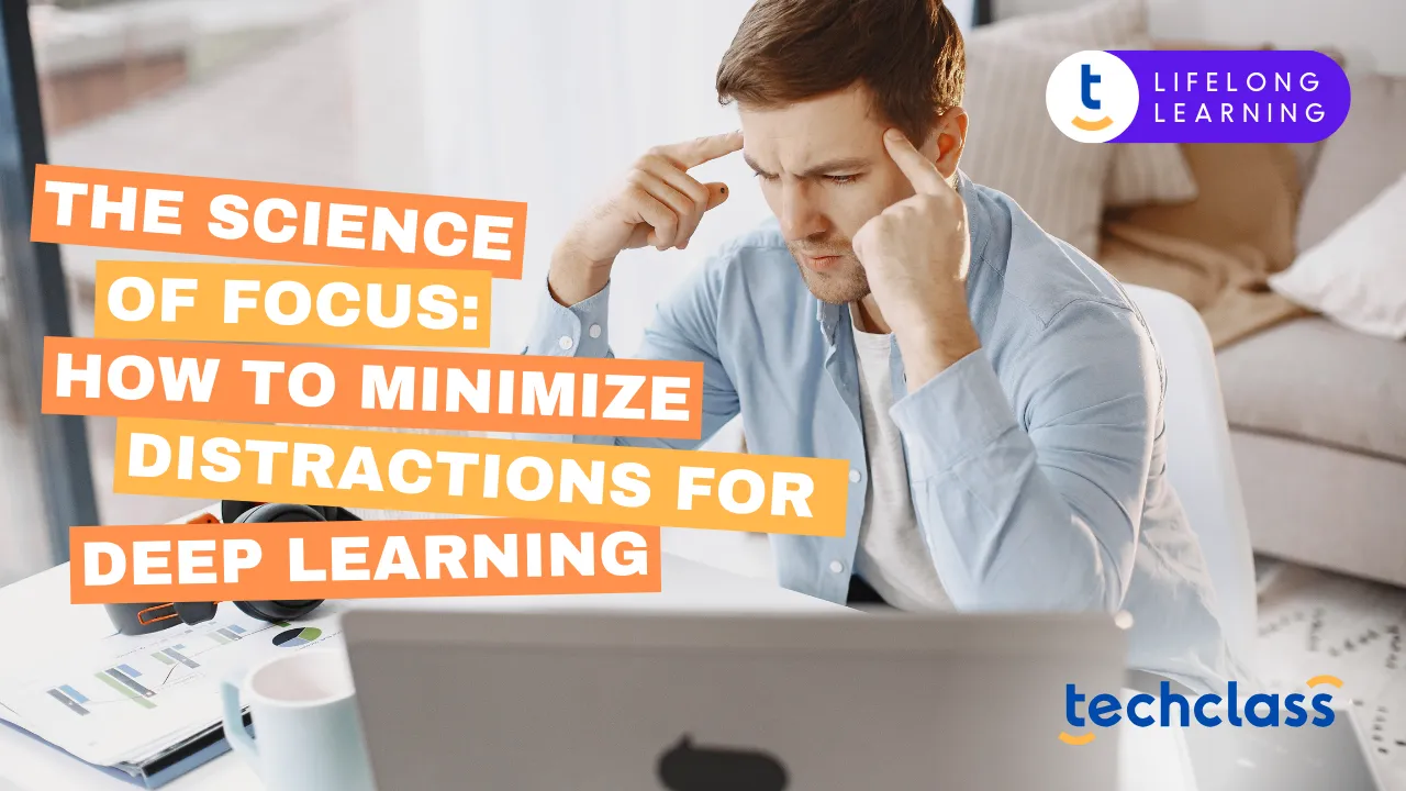 The Science of Focus: How to Minimize Distractions for Deep Learning