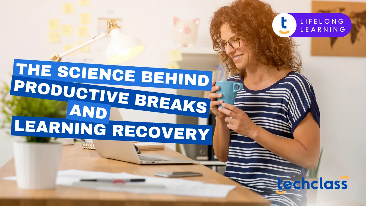 The Science Behind Productive Breaks and Learning Recovery