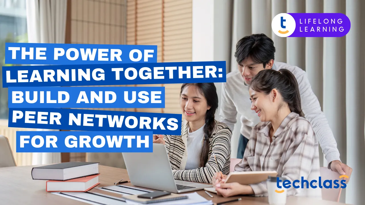 The Power of Learning Together: Build and Use Peer Networks for Growth