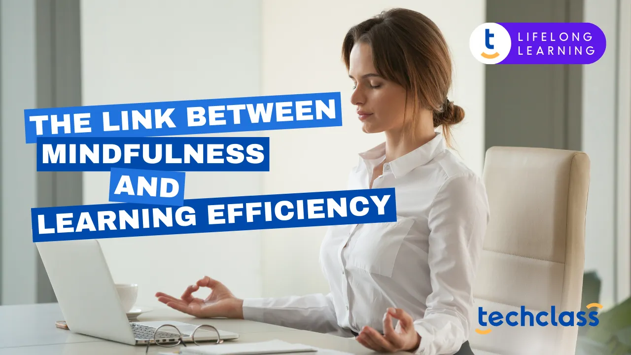 The Link Between Mindfulness and Learning Efficiency