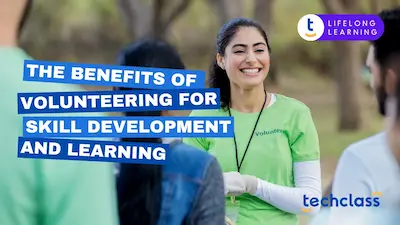 The Benefits of Volunteering for Skill Development and Learning