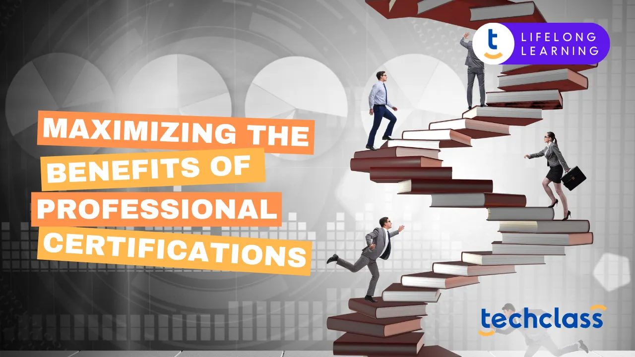 Maximizing the Benefits of Professional Certifications