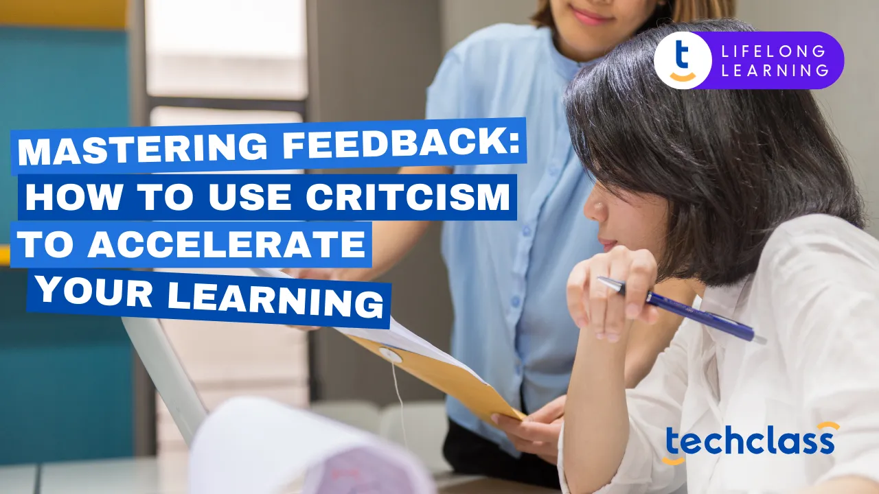 Mastering Feedback: How to Use Criticism to Accelerate Your Learning