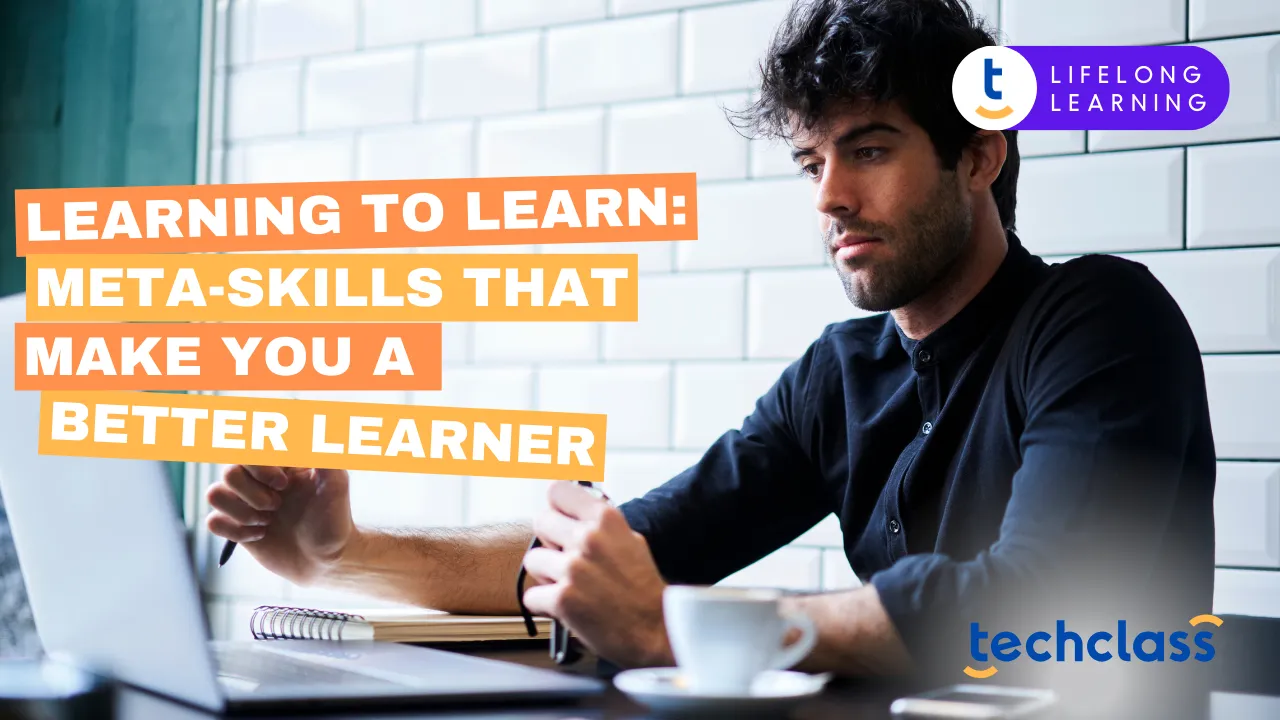 Learning to Learn: Meta-Skills That Make You a Better Learner