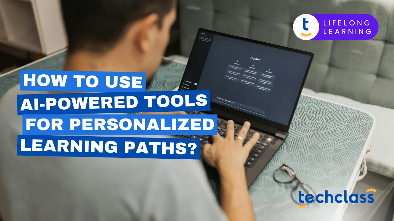 How to Use AI-Powered Tools for Personalized Learning Paths?