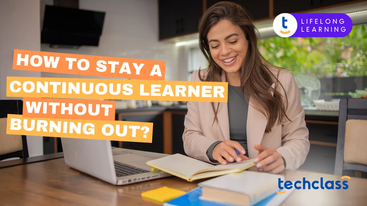 How to Stay a Continuous Learner Without Burning Out?