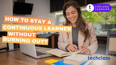 How to Stay a Continuous Learner Without Burning Out?