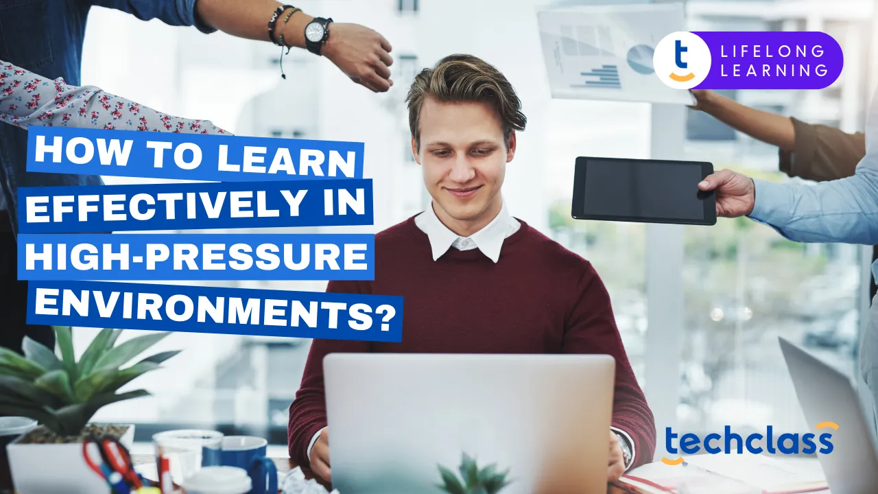 How to Learn Effectively in High-Pressure Environments?