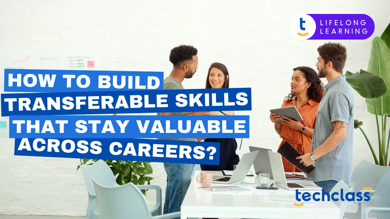 How to Build Transferable Skills That Stay Valuable Across Careers?
