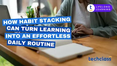How Habit Stacking Can Turn Learning Into an Effortless Daily Routine