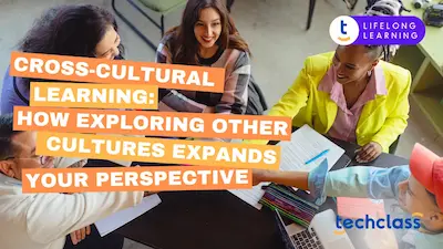 Cross-Cultural Learning: How Exploring Other Cultures Expands Your Perspective
