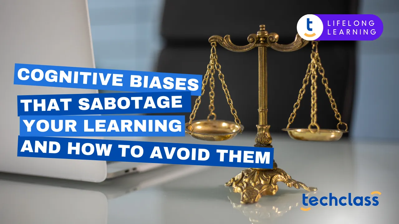 Cognitive Biases That Sabotage Your Learning and How to Avoid Them