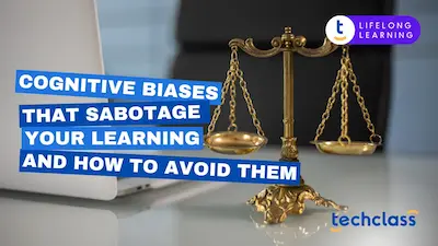 Cognitive Biases That Sabotage Your Learning and How to Avoid Them